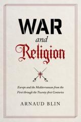 WAR AND RELIGION EUROPE AND THE MEDITERRANEAN FROM THE FIRST THROUGH THE TWENTY-FIRST CENTURIES