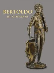 BERTOLDO DI GIOVANNI "THE RENAISSANCE OF SCULPTURE IN MEDICI FLORENCE"