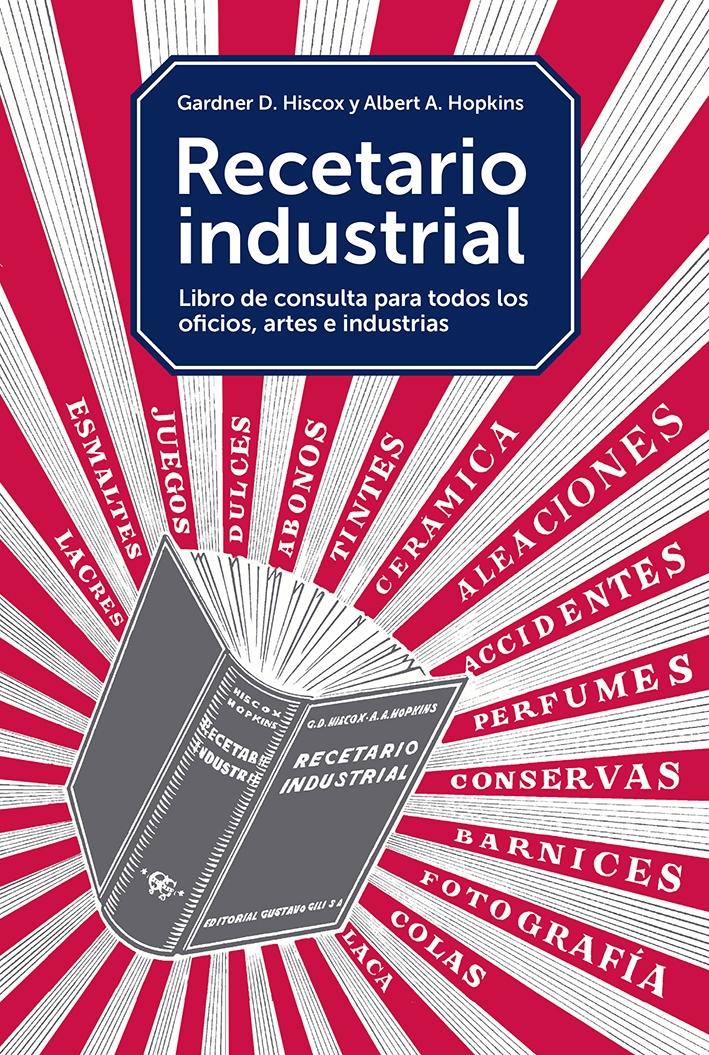 RECETARIO INDUSTRIAL "Libro de consulta para todos los oficios, artes e industrias"