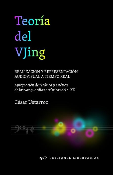 TEORÍA DEL VJING. REALIZACIÓN Y REPRESENTACIÓN AUDIOVISUAL A TIEMPO REAL "Apropiación de retórica y estética de las vanguardias artísticas del s."