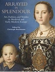 ARRAYED IN SPLENDOUR "ART, FASHION, AND TEXTILES IN MEDIEVAL AND EARLY MODERN EUROPE"