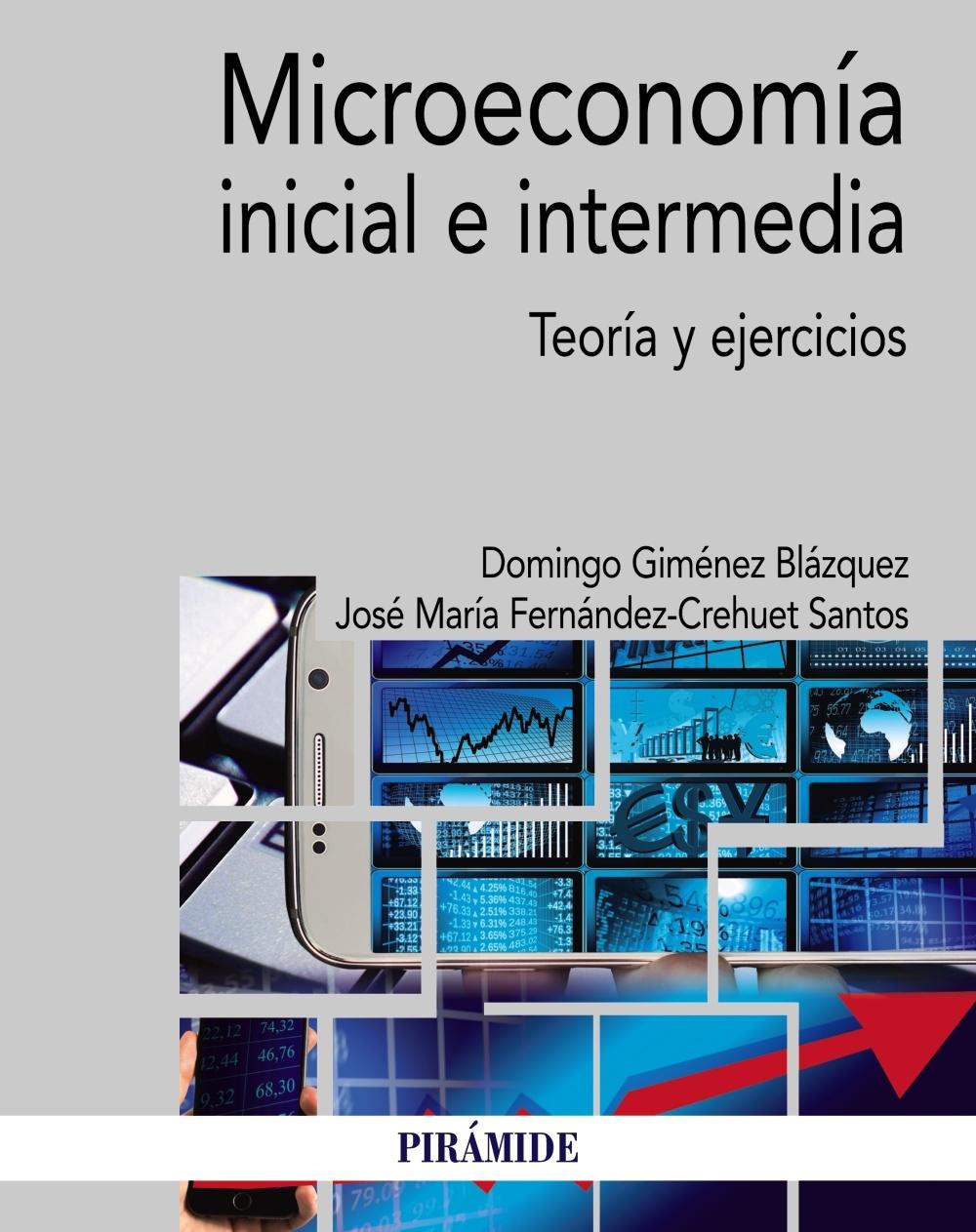 MICROECONOMÍA INICIAL E INTERMEDIA "Teoría y ejercicios"