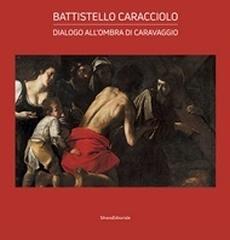 BATTISTELLO CARACCIOLO "DIALOGO ALL'OMBRA DI CARAVAGGIO"