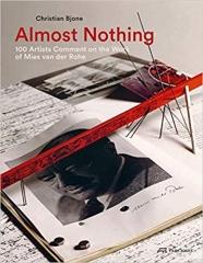 ALMOST NOTHING: 100 ARTISTS COMMENT ON THE WORK OF MIES VAN DER ROHE
