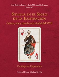 SEVILLA EN EL SIGLO DE LA ILUSTRACIÓN "Cultura, arte y ciencia en la ciudad del XVIII"