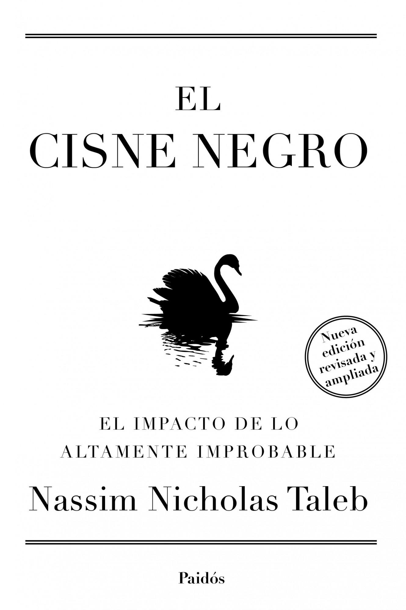 EL CISNE NEGRO. NUEVA EDICIÓN AMPLIADA Y REVISADA "El impacto de lo altamente improbable"