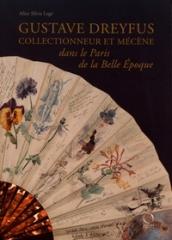 GUSTAVE DREYFUS. COLLECTIONNEUR ET MECENE DANS LE PARIS DE LA BELLE ÉPOQUE