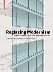 REGLAZING MODERNISM "INTERVENTION STRATEGIES FOR 20TH-CENTURY ICONS"