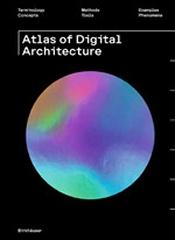 ATLAS OF DIGITAL ARCHITECTURE "TERMINOLOGY, CONCEPTS, METHODS, TOOLS, EXAMPLES, PHENOMENA"