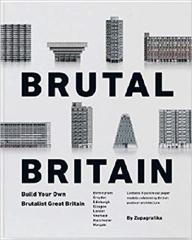 BRUTAL BRITAIN: BUILD YOUR OWN BRUTALIST GREAT BRITAIN