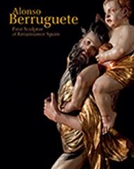 ALONSO BERRUGUETE  "FIRST SCULPTOR OF RENAISSANCE SPAIN"