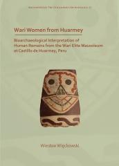 WARI WOMEN FROM HUARMEY "BIOARCHAEOLOGICAL INTERPRETATION OF HUMAN REMAINS FROM THE WARI ELITE MAUSOLEUM AT CASTILLO DE HUARMEY, "