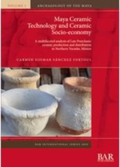 MAYA CERAMIC TECHNOLOGY AND CERAMIC SOCIO-ECONOMY "A MULTIFACETED ANALYSIS OF LATE POSTCLASSIC CERAMIC PRODUCTION AND DISTRIBUTION IN NORTHERN YUCATAN, MEX"