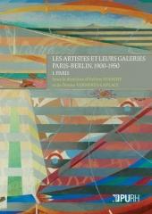 LES ARTISTES ET LEURS GALERIES:  PARIS-BERLIN, 1900-1950 Tomo 1 "PARIS"