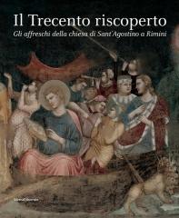 IL TRECENTO RISCOPERTO "GLI AFFRESCHI DELLA CHIESA DI SANT'AGOSTINO A RIMINI"