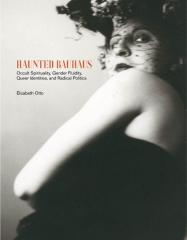 HAUNTED BAUHAUS "OCCULT SPIRITUALITY, GENDER FLUIDITY, QUEER IDENTITIES, AND RADICAL POLITICS"