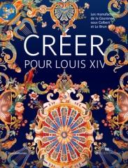 CREER POUR LOUIS XIV, LE BRUN ET LES MANUFACTURES DE LA COURONNE