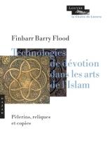 TECHNOLOGIES DE DEVOTION DANS LES ARTS DE L'ISLAM - PELERINS, RELIQUES, COPIES