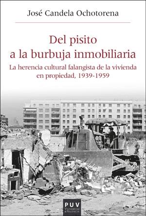 DEL PISITO A LA BURBUJA INMOBILIARIA "La herencia cultural falangista de la vivienda en propiedad, 1939-1959"