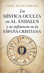 LA MISTICA OCULTA EN AL ANDALUS Y SU INFLUENCIA EN LA ESPAÑA CRISTIANA 