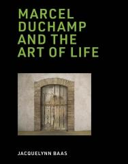 MARCEL DUCHAMP AND THE ART OF LIFE