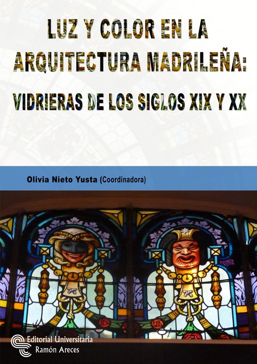 LUZ Y COLOR EN LA ARQUITECTURA MADRILEÑA: VIDRIERAS DE LOS SIGLOS XIX Y XX