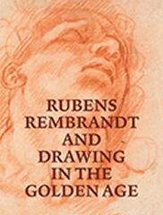 RUBENS, REMBRANDT, AND DRAWING IN THE GOLDEN AGE
