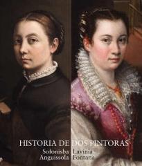 HISTORIA DE DOS PINTORAS. SOFONISBA ANGUISSOLA Y LAVINIA FONTANA