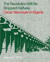 THE REVOLUTION WILL STOPPED HALFWAY: OSCAR NIEMEYER IN ALGERIA