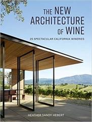 THE NEW ARCHITECTURE OF WINE: 25 SPECTACULAR CALIFORNIA WINERIES 