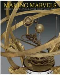 MAKING MARVELS: SCIENCE AND SPLENDOR AT THE COURTS OF EUROPE