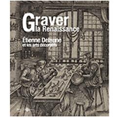 GRAVER LA RENAISSANCE. ÉTIENNE DELAUNE ET LES ARTS DECORATIFS