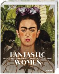 FANTASTIC WOMEN "SURREAL WORLDS FROM MERET OPPENHEIM TO FRIDA KAHLO"