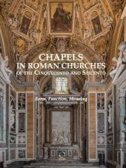 CHAPELS IN ROMAN CHURCHES OF THE CINQUECENTO AND SEICENTO. "FORM, FUNCTION, MEANING"