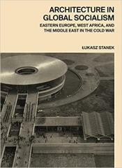ARCHITECTURE IN GLOBAL SOCIALISM  "EASTERN  EUROPE, WEST AFRICA, AND THE MIDDLE EAST IN THE  2020."