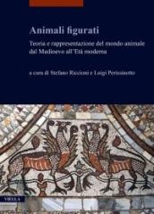 ANIMALI FIGURATI "TEORIA E RAPPRESENTAZIONE DEL MONDO ANIMALE DAL MEDIOEVO ALL'ETÀ MODERNA"