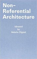 NON-REFERENTIAL ARCHITECTURE: IDEATED BY VALERIO OLGIATI