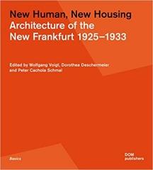 NEW HUMAN, NEW HOUSING: ARCHITECTURE OF THE NEW FRANKFURT 1925-1933 