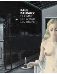 PAUL DELVAUX "L'HOMME QUI AIMAIT LES TRAINS"