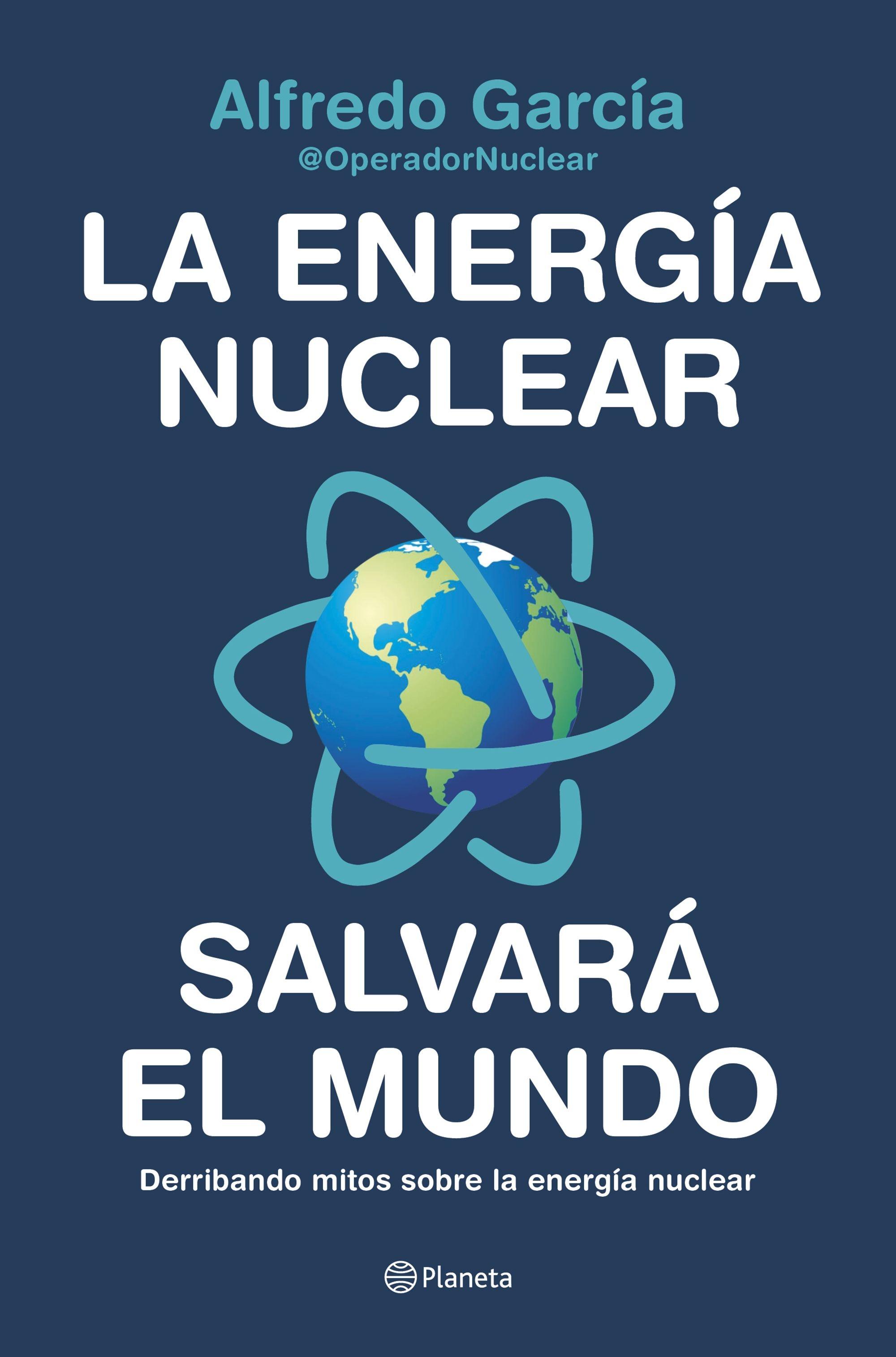 LA ENERGÍA NUCLEAR SALVARÁ EL MUNDO. "Derribando mitos sobre la energía nuclear"