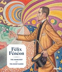 FELIX FENEON "THE ANARCHIST AND THE AVANT-GARDE- FROM SIGNAC TO MATISSE AND BEYOND"