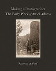 MAKING A PHOTOGRAPHER  "THE EARLY WORK OF ANSEL ADAMS"