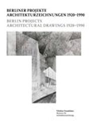 BERLINER PROJEKTE : ARCCHITEKTURZEICHNUNGEN 1920-1990. BERLÍN PROJECTS. ARCHITECTURAL "DRAWINGS 1920-1990"