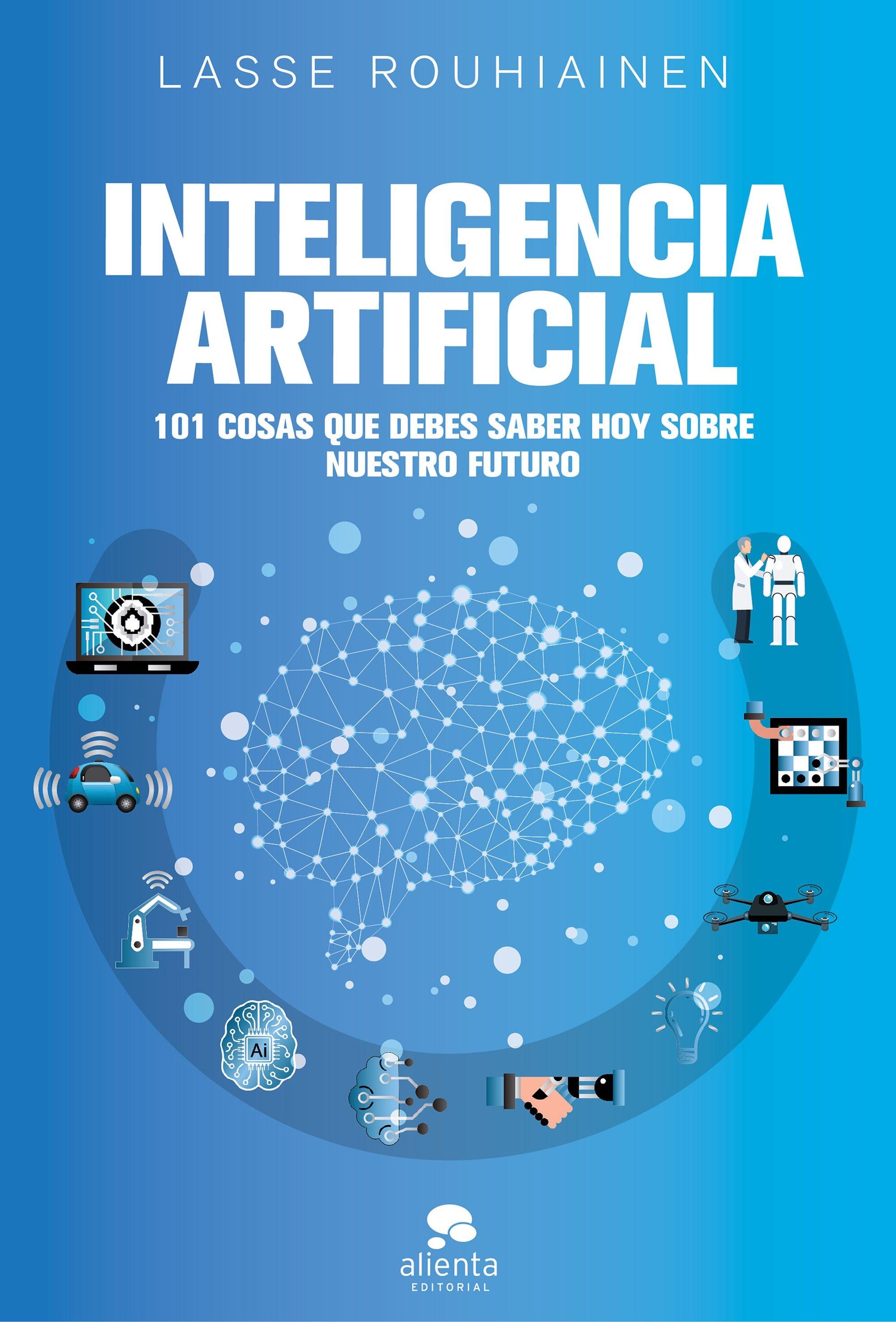 INTELIGENCIA ARTIFICIAL "101 cosas que debes saber hoy sobre nuestro futuro"