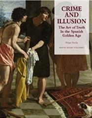 CRIME AND ILLUSION "THE ART OF TRUTH IN THE SPANISH GOLDEN AGE"