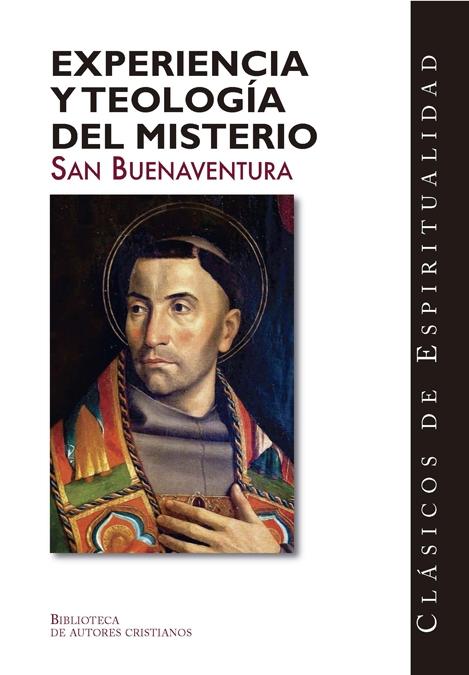 EXPERIENCIA Y TEOLOGÍA DEL MISTERIO "Itinerario del alma a Dios ; Incendio de amor ; Soliloquio ; El Árbol de"