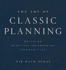 THE ART OF CLASSIC PLANNING : BUILDING BEAUTIFUL AND ENDURING COMMUNITIES