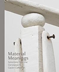 MATERIAL MEANINGS " SELECTIONS FROM THE CONSTANCE R. CAPLAN COLLECTION"