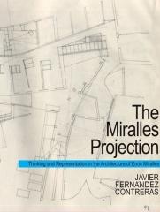 THE MIRALLES PROJECTION THINKING AND REPRESENTATION IN THE ARCHITECTURE OF ENRIC MIRALLES