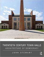 TWENTIETH CENTURY TOWN HALLS: ARCHITECTURE OF DEMOCRACY 